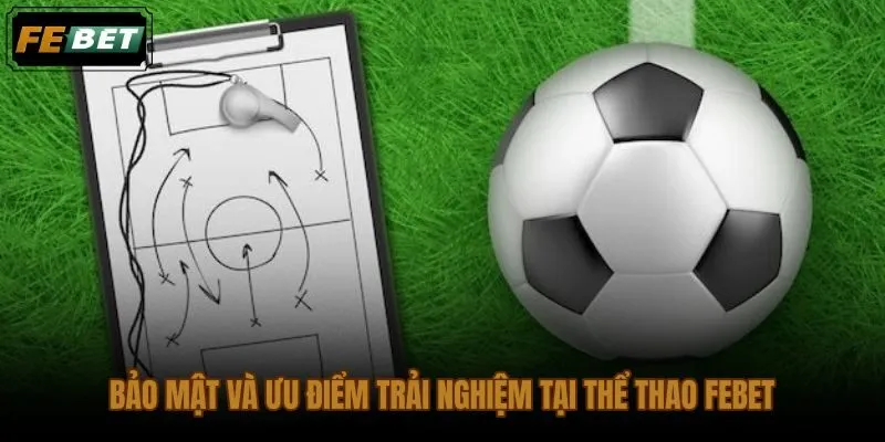Bảo mật dữ liệu thể thao FEBET từ tài khoản đến giao dịch nạp rút