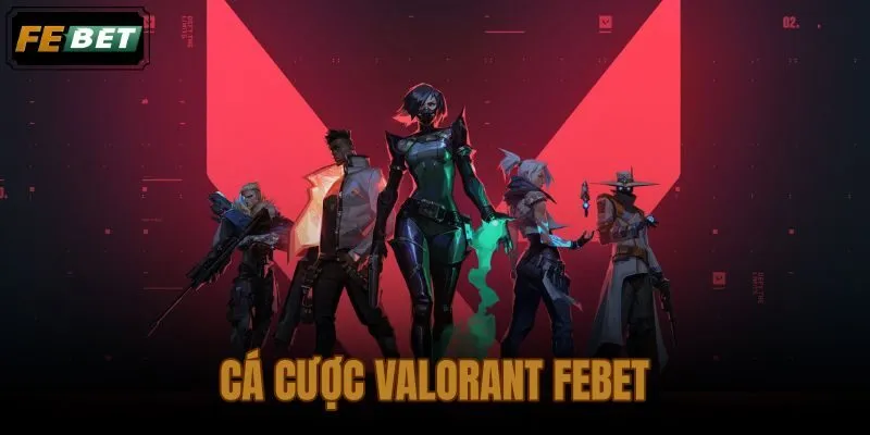 Cá cược Valorant FEBET