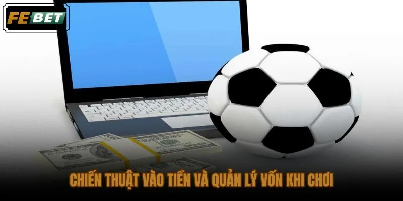 Kinh nghiệm đánh kèo châu Âu với kỷ luật quỹ cược và thời điểm đặt lệnh