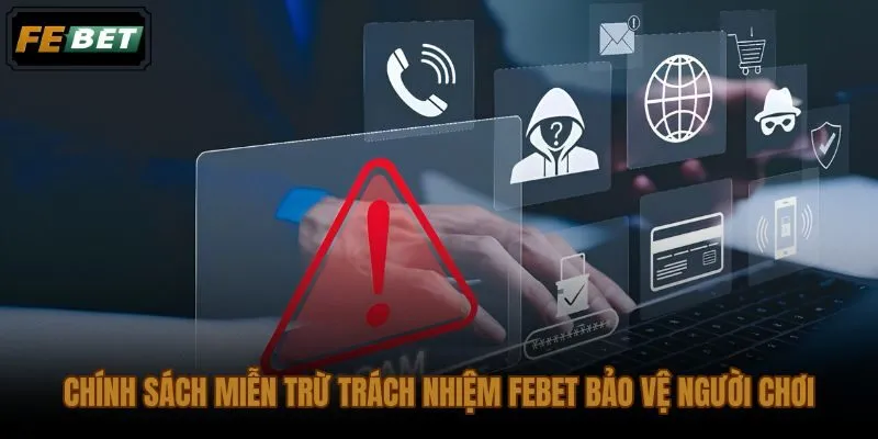 Chính sách miễn trừ trách nhiệm FEBET với phạm vi hỗ trợ rõ ràng