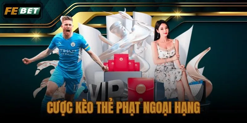 Cược kèo thẻ phạt Ngoại hạng Anh