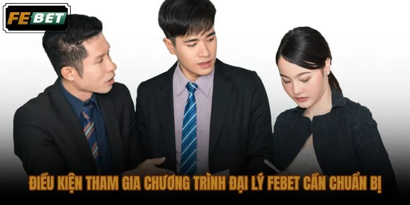 Hồ sơ và điều kiện cần thiết trước khi đăng ký trở thành đại lý FEBET