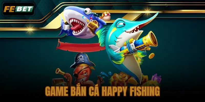 Game bắn cá Happy Fishing