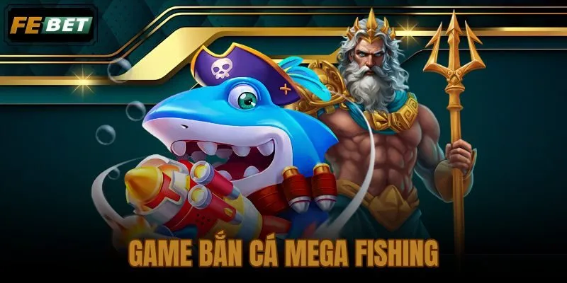 Game bắn cá Mega Fishing