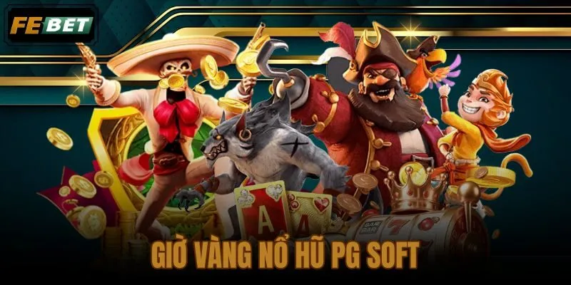 Giờ vàng nổ hũ PG Soft