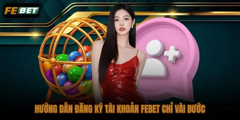 Đăng ký tài khoản FEBET từ 2 đến 4 phút với thông tin chính xác