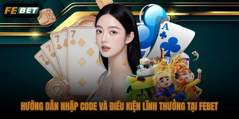 Quy trình nhập code tân thủ FEBET mới nhất đúng mục và đúng thời điểm