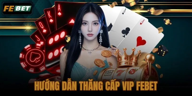 Hướng dẫn thăng cấp VIP FEBET