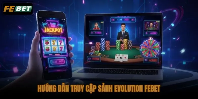 Quy trình vào sảnh casino Evolution FEBET nhanh dưới 60 giây