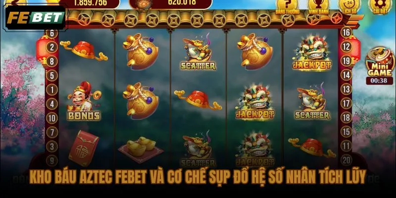 Kho báu Aztec FEBET với chuỗi sụp đổ cộng dồn hệ số nhân mỗi lượt