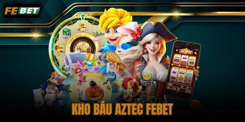 Kho Báu Aztec FEBET