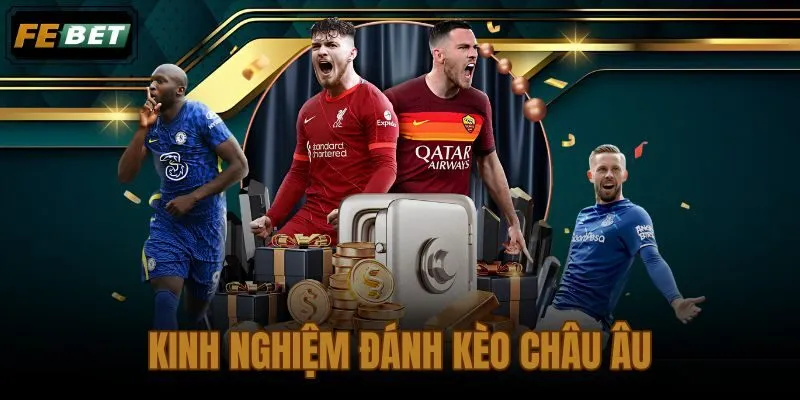 Kinh nghiệm đánh kèo châu Âu