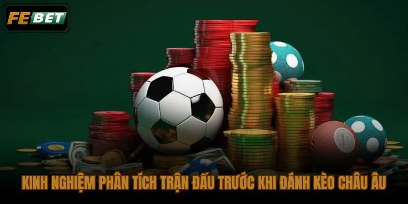 Kinh nghiệm đánh kèo châu Âu từ dữ liệu phong độ và lực lượng trước trận