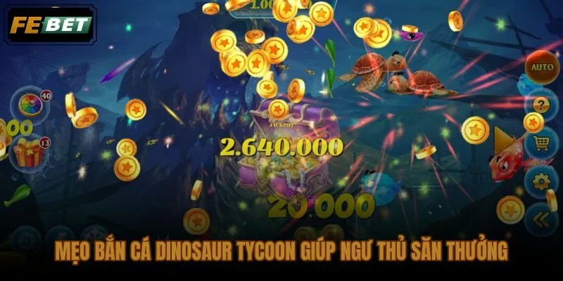 Mẹo bắn cá Dinosaur Tycoon theo nhịp quan sát và giữ vốn hợp lý