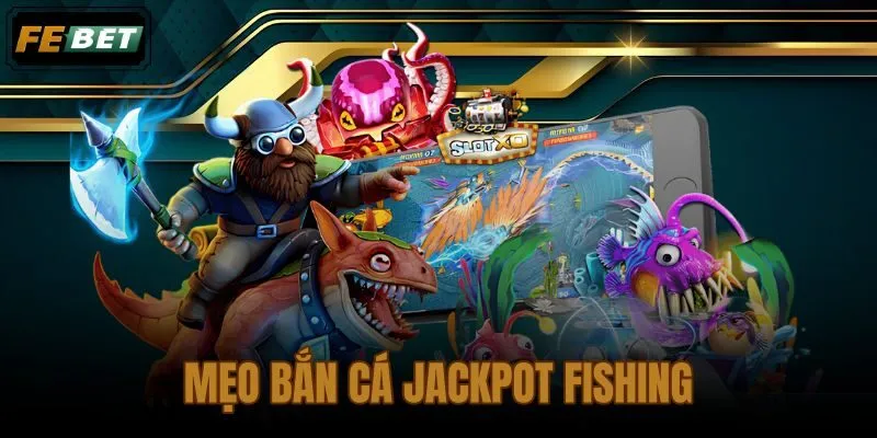 Mẹo bắn cá Jackpot Fishing