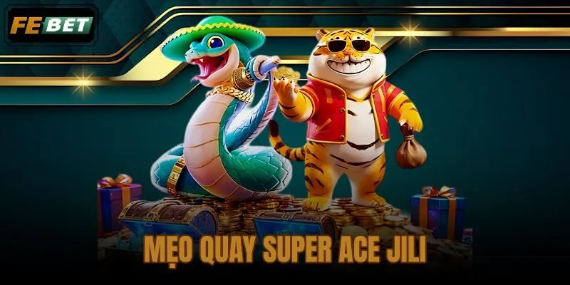Mẹo quay Super Ace JILI