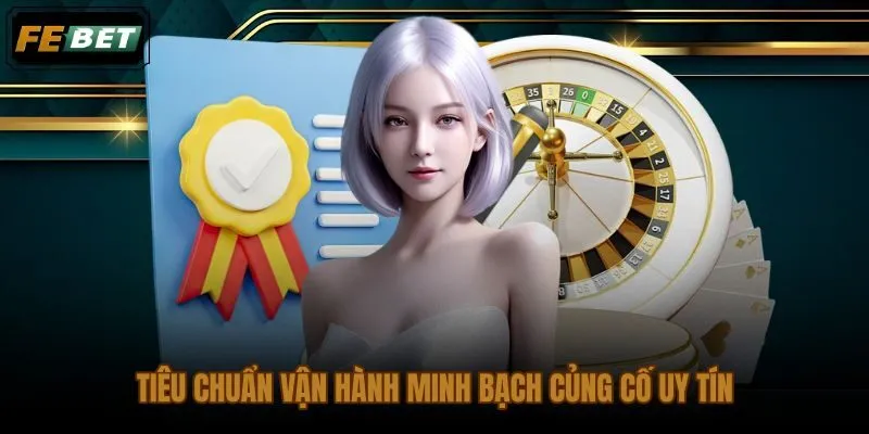 Tiêu chuẩn minh bạch từ giấy phép hoạt động đến quy trình giao dịch hằng ngày