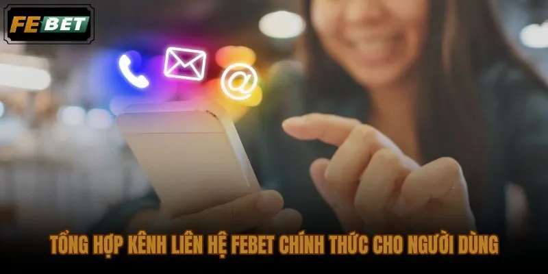Các kênh liên hệ FEBET chính thức kèm thời gian phản hồi dự kiến