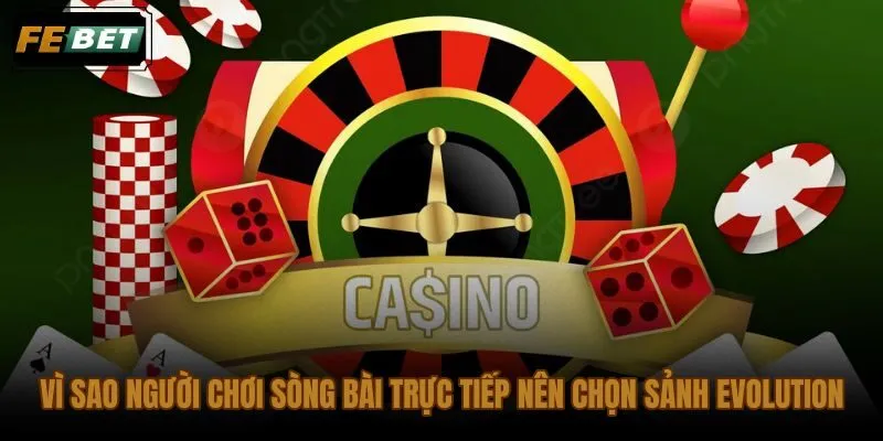 Sảnh casino Evolution FEBET giảm ma sát quyết định khi chọn bàn và đặt cược