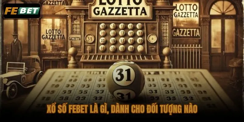 Xổ số FEBET dành cho người chơi Lottery trực tuyến thích cấu trúc rõ ràng