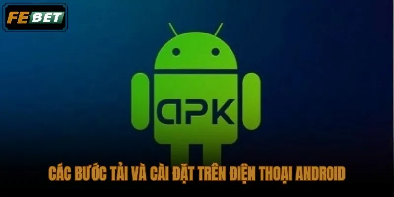 Hướng dẫn tải ứng dụng trên Android theo đúng trình tự