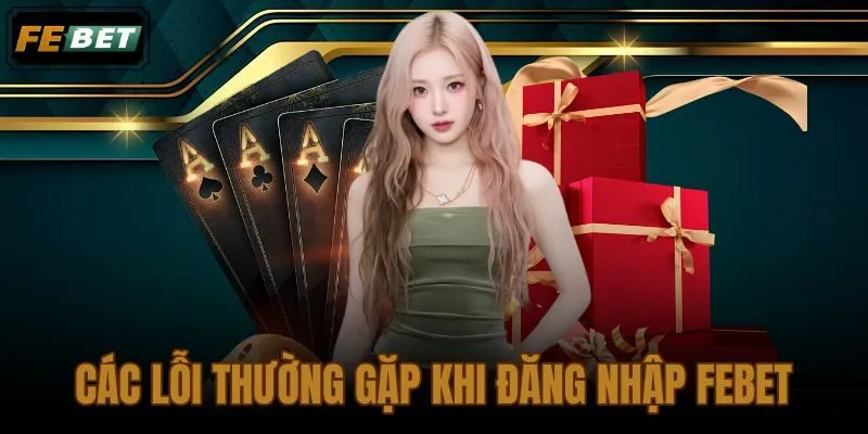 Các Lỗi Thường Gặp Khi Đăng Nhập FEBET