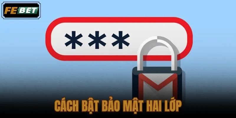 Cách Bật Bảo Mật Hai Lớp