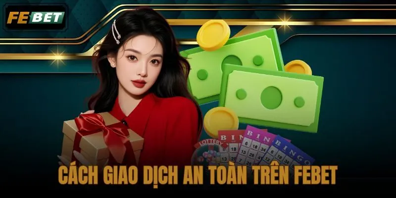 Cách Giao Dịch An Toàn Trên FEBET