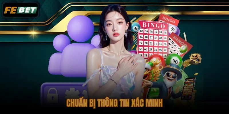 Thông tin xác minh cần chuẩn bị trước khi hỗ trợ