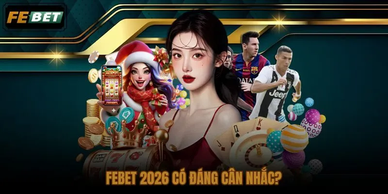 Đánh giá FEBET năm 2026 qua sản phẩm và hỗ trợ