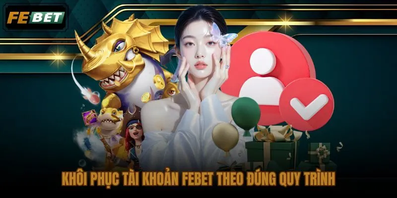 Quy trình khôi phục tài khoản FEBET rõ ràng từng bước