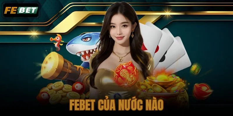 FEBET của nước nào qua định vị quốc tế minh bạch