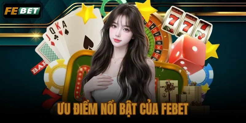 Ưu Điểm Nổi Bật Của Febet Dành Cho Người Chơi Trực Tuyến