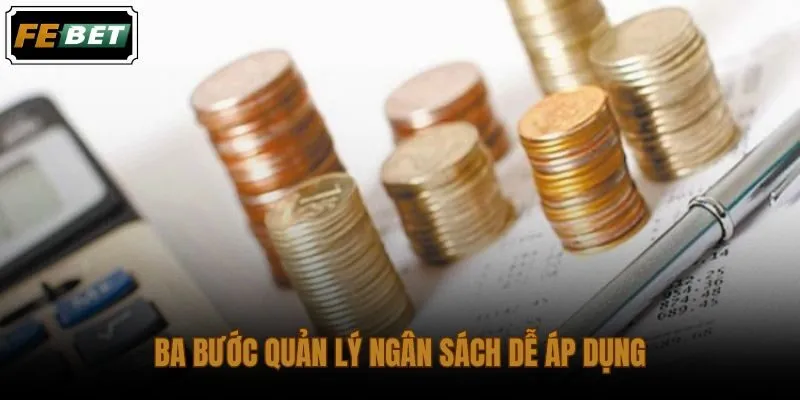Kinh nghiệm quản lý ngân sách khi chơi qua ba bước thực tế