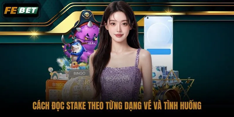 cach-doc-stake-theo-tung-dang-ve-va-tinh-huong cach-doc-stake-theo-tung-dang-ve-va-tinh-huong