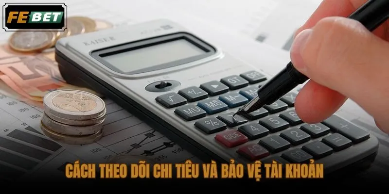 Kinh nghiệm quản lý ngân sách khi chơi cần đi cùng theo dõi tài khoản