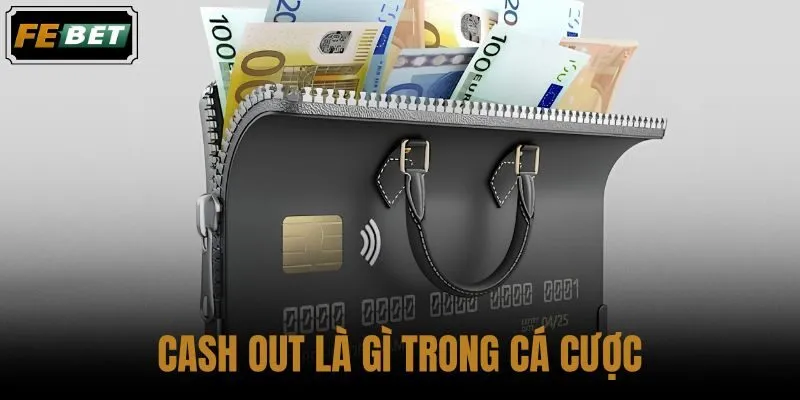 Cash Out là gì trong cá cược