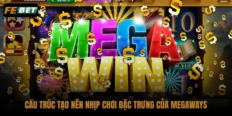 cau-truc-tao-nen-nhip-choi-dac-trung-cua-megaways