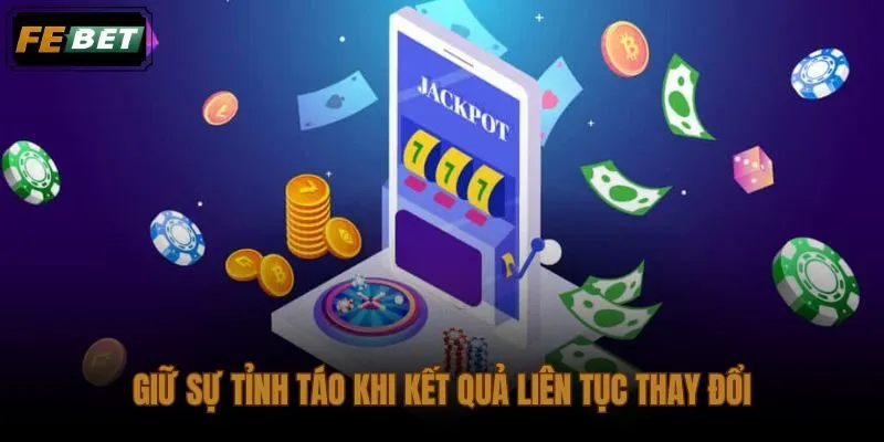 Bình tĩnh trước chuỗi thắng thua giúp kế hoạch không bị phá vỡ
