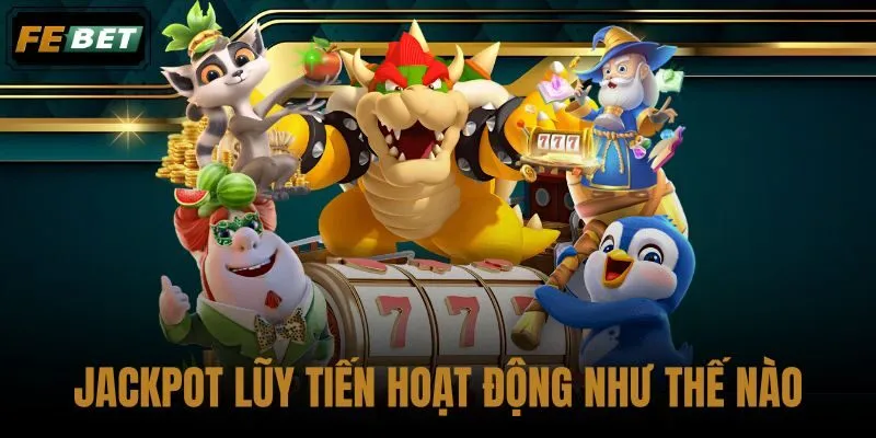 Jackpot lũy tiến hoạt động như thế nào