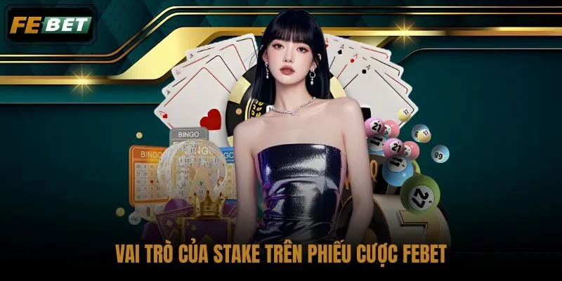 vai-tro-cua-stake-tren-phieu-cuoc-febet vai-tro-cua-stake-tren-phieu-cuoc-febet